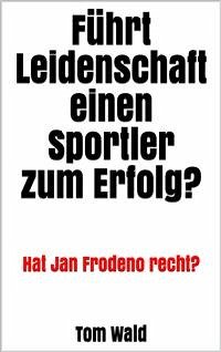 Führt Leidenschaft einen Sportler zum Erfolg? (eBook, ePUB) - Wald, Tom