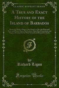 A True and Exact History of the Island of Barbados (eBook, PDF) - Ligon, Richard