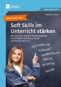 Gewusst wie: Soft Skills im Unterricht stärken - Johler, Matthias