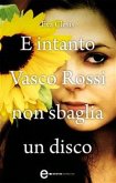 E intanto Vasco Rossi non sbaglia un disco (eBook, ePUB)