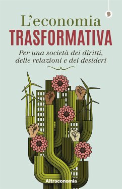 L’economia trasformativa (eBook, ePUB) - Acanfora, Massimo; Brioschi, Roberto; Cacciari, Paolo; Esposito, Salvatore; Lo Bello, Antonino; Maestro, Adriana; Mancini, Roberto; Tortora, Soana; Troisi, Riccardo