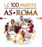 Le 100 partite che hanno fatto la storia della AS Roma (eBook, ePUB)