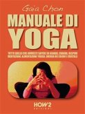 MANUALE DI YOGA: Tutto quello che dovresti sapere su Asanas, Chakra, Respiro, Meditazione, Alimentazione Yogica, Energia dei Colori e Cristalli (eBook, ePUB)