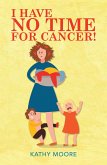 I Have No Time for Cancer! (eBook, ePUB)