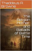 The Belgian Mother and Ballads of Battle Time (eBook, PDF)