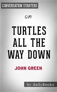 Turtles All the Way Down: by John Green   Conversation Starters (eBook, ePUB) - dailyBooks