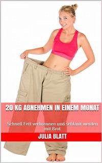 20 kg abnehmen in einem Monat (eBook, ePUB) - Blatt, Julia