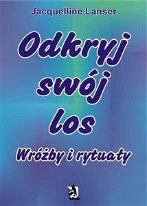 „Odkryj swój los. Wróżby i rytuały” (eBook, ePUB) - Lanser, Jacquelline