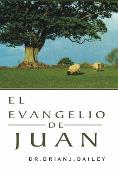 El evangelio de Juan (eBook, ePUB) - Brian J. Bailey, Dr.