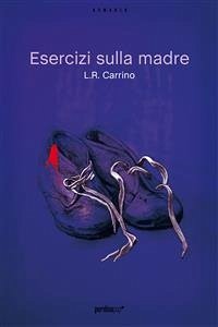 Esercizi sulla madre (estratto gratuito) (eBook, ePUB) - Carrino, L.R.