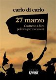 27 Marzo Costretto a fare politica per necessità (eBook, ePUB)