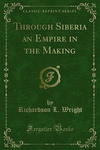 Through Siberia an Empire in the Making (eBook, PDF)