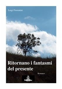 Ritornano i fantasmi del presente (eBook, ePUB) - Fiorentini, Luigi