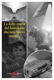 La folle storia del kamikaze che non voleva morire (eBook, ePUB)