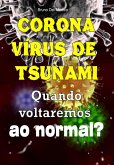Coronavírus de tsunami. Quando voltaremos ao normal? (eBook, ePUB) Coronavírus de tsunami. Quando voltaremos ao normal? (eBook, ePUB)