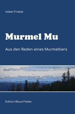 Murmel Mu - Aus den Reden eines Murmeltiers (eBook, ePUB) - Friebel, Volker