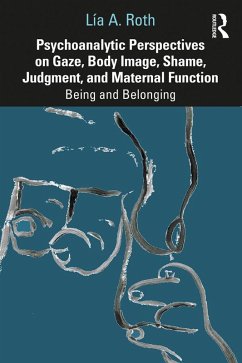 Psychoanalytic Perspectives on Gaze, Body Image, Shame, Judgment and Maternal Function (eBook, ePUB) - Roth, Lía A.