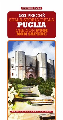 101 perché sulla storia della Puglia che non puoi non sapere (eBook, ePUB) - Mola, Stefania