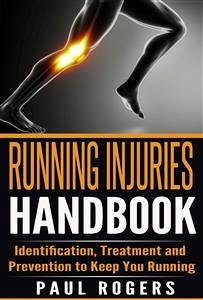 Running Injuries Handbook: Identification, Treatment and Prevention to Keep You Running (eBook, ePUB) - Rogers, Paul