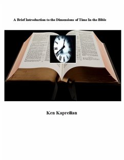 A Brief Introduction to the Dimensions of Time In the Bible (eBook, ePUB) - Kapreilian, Ken