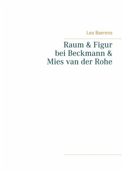 Raum und Figur bei Beckmann und Mies van der Rohe - Baerens, Lea