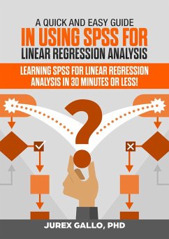 A Quick and Easy Guide in Using SPSS for Linear Regression Analysis (eBook, ePUB) - Gallo, Jurex
