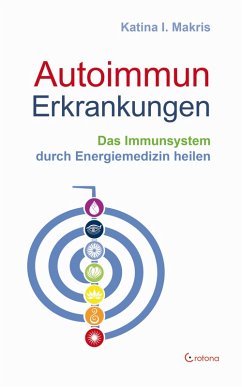 Autoimmunerkrankungen - Das Immunsystem durch Energiemedizin heilen (eBook, ePUB) - Makris, Katina I.