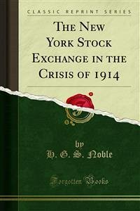 The New York Stock Exchange in the Crisis of 1914 (eBook, PDF)