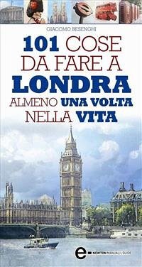 101 cose da fare a Londra almeno una volta nella vita (eBook, ePUB) - Besenghi, Giacomo