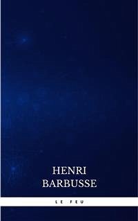 Le feu: Journal d'une escouade (eBook, ePUB) - Barbusse, Henri