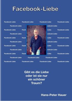 Facebook Liebe Gibt es die Liebe oder ist sie nur ein schöner Traum? (eBook, ePUB) - Hauer, Hans-Peter