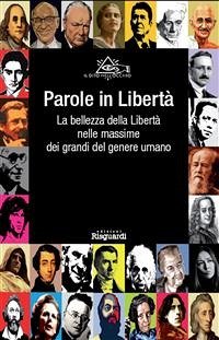 Parole in Libertà. La bellezza della Libertà nelle massime dei grandi del genere umano (eBook, ePUB) - dito nell'occhio, Il