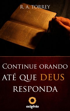 Continue orando até que Deus responda (eBook, ePUB) - Torrey, R.A.