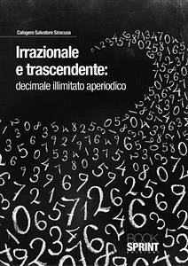 Irrazionale e trascendente:decimale illimitato aperiodico (eBook, ePUB) - Salvatore Siracusa, Calogeno