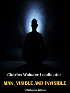 Man, Visible and Invisible (eBook, ePUB) - Webster Leadbeater, Charles