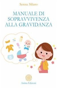 Manuale di sopravvivenza alla gravidanza (eBook, ePUB) - Milano, Serena