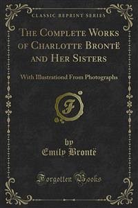 The Complete Works of Charlotte Brontë and Her Sisters (eBook, PDF) - Brontë, Anne; Brontë, Emily