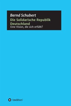Die Solidarische Republik Deutschland - Eine Vision, die sich erfüllt? (eBook, ePUB) - Schubert, Bernd