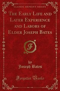 The Early Life and Later Experience and Labors of Elder Joseph Bates (eBook, PDF)