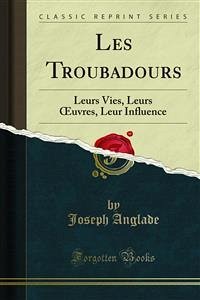 Les Troubadours (eBook, PDF) - Anglade, Joseph