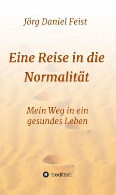 Eine Reise in die Normalität (eBook, ePUB) - Feist, Jörg Daniel