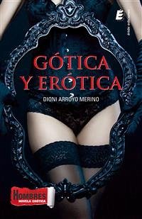 Gótica y erótica (eBook, PDF) - Arroyo Merino, Dioni