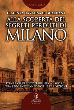 Alla scoperta dei segreti perduti di Milano (eBook, ePUB) - Cavagna di Gualdana, Giacinta