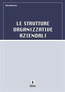 Le Strutture Organizzative Aziendali (eBook, PDF) - Venezia, Vito