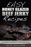 Easy Honey Glazed Beef Jerky Recipes: A Complete Cookbook For Beef Jerky Lover (eBook, ePUB)