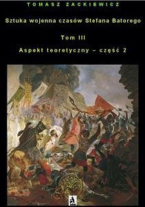 Cover Sztuka wojenna czasów Stefana Batorego, tom III (eBook, ePUB)