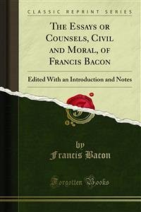 The Essays or Counsels, Civil and Moral, of Francis Bacon (eBook, PDF)