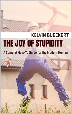The Joy of Stupidity (eBook, ePUB) - Bueckert, Kelvin
