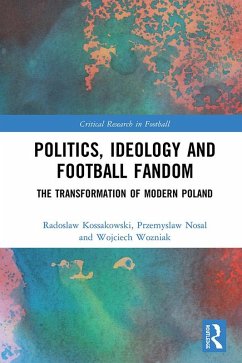 Politics, Ideology and Football Fandom (eBook, PDF) - Kossakowski, Radoslaw; Nosal, Przemyslaw; Wozniak, Wojciech