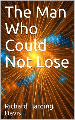 The Man Who Could Not Lose (eBook, PDF) - Harding Davis, Richard